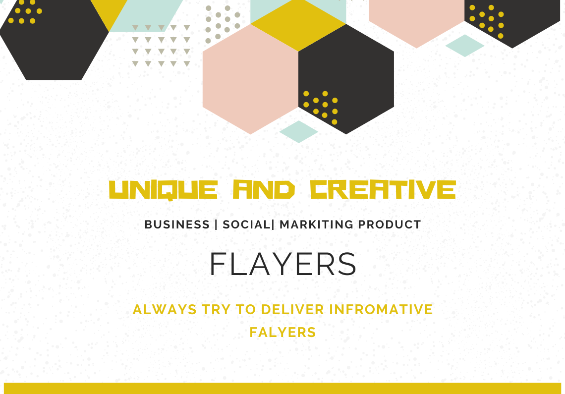 Unique, Creative and Informative Flayers for Business, Social or Marketing