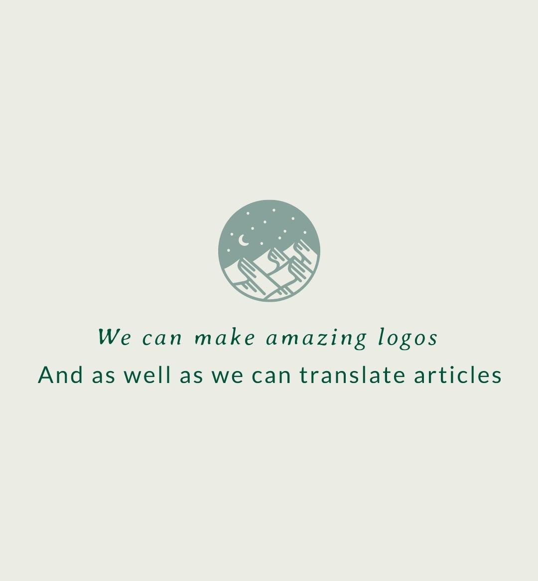 We can make logos in very short time and translate articles too 