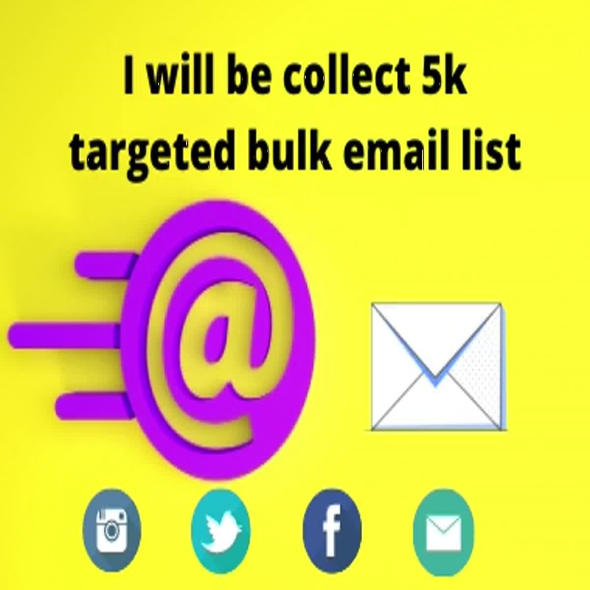 I will be collect 5k targeted bulk email list for you