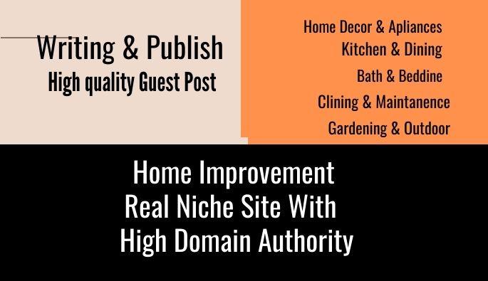 I will write 1200 words Unique & Relevant Article and published on Home Improvement Real Niche Site