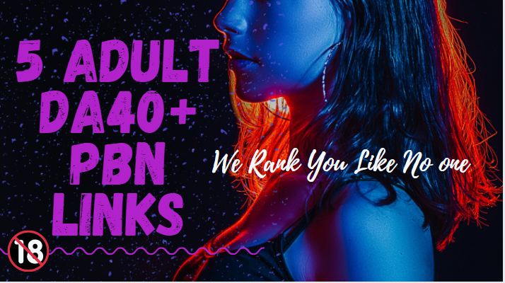 5 Authority PBN Backlinks For Adult, Dating, Escorting, Adult Ecommerce 