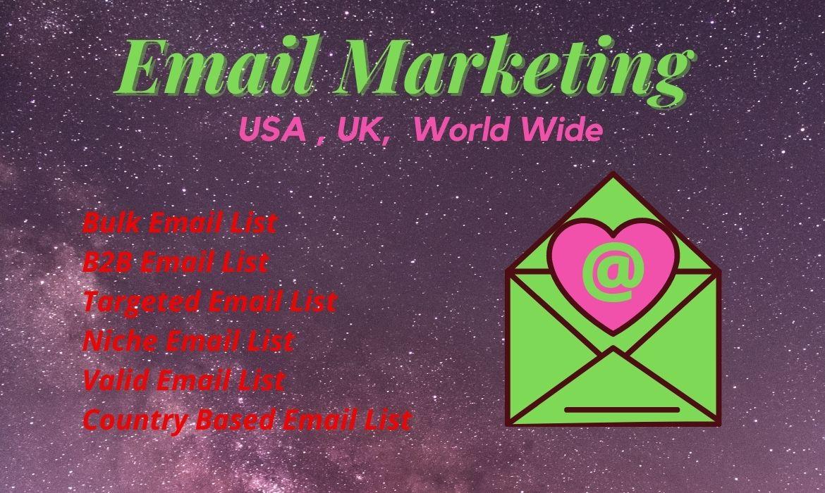 We will Collect 2k Bulk, genuine and active targeted email List .