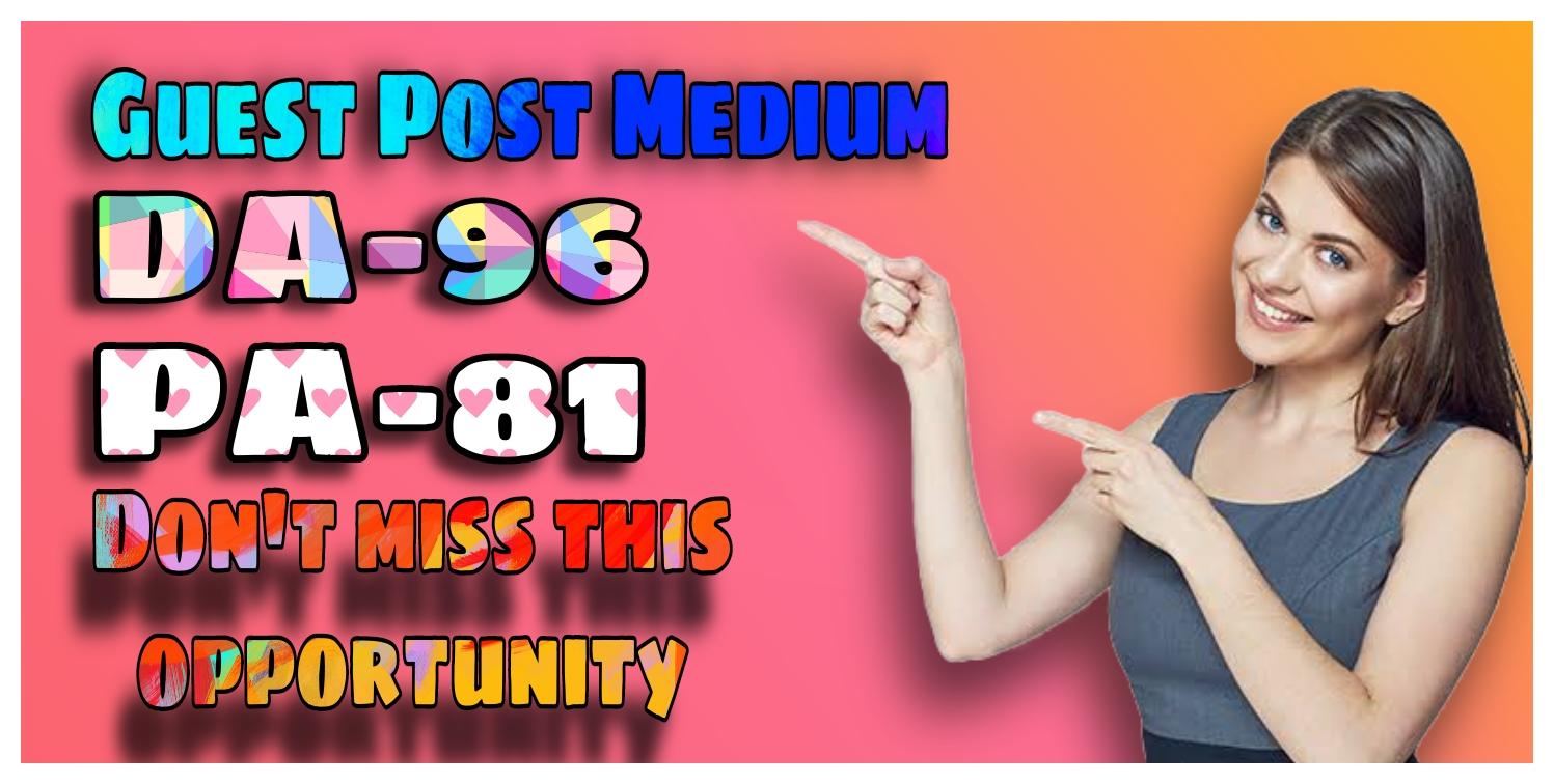 Write and Publish a High Quality Guest Post on MEDIUM. COM 