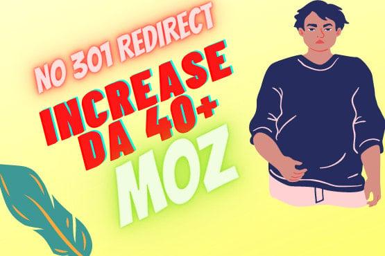 I will increase domain authority in moz from 0 to 40 plus without redirect links