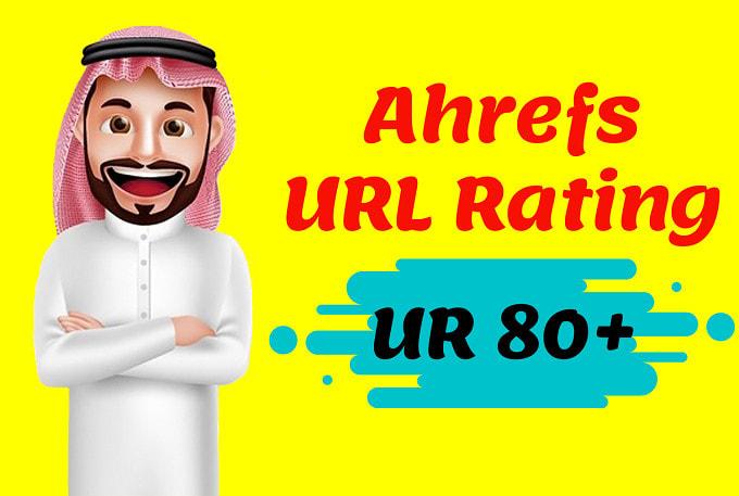 I will increase ahrefs URL rating 80 plus from any point