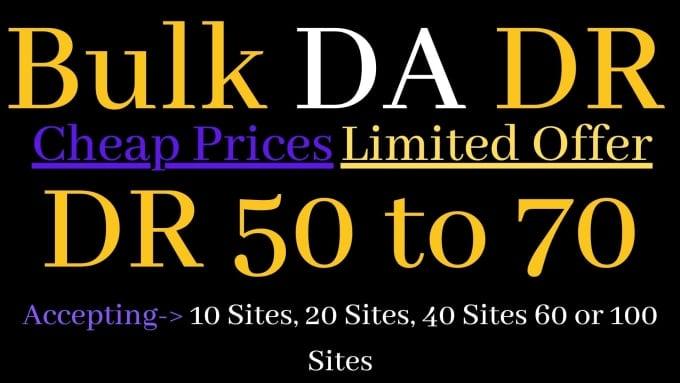 I will bulk increase moz da ahrefs DR 50 or 70 for bulk orders 1 site price is 80$