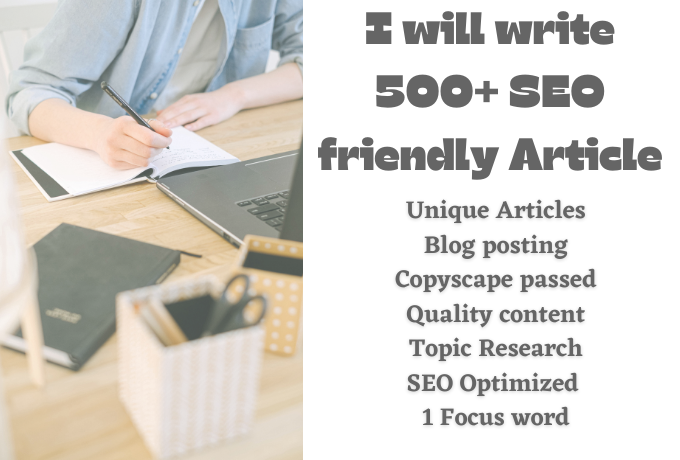 I will write 500 words SEO Article, Content writing. Blog writing 