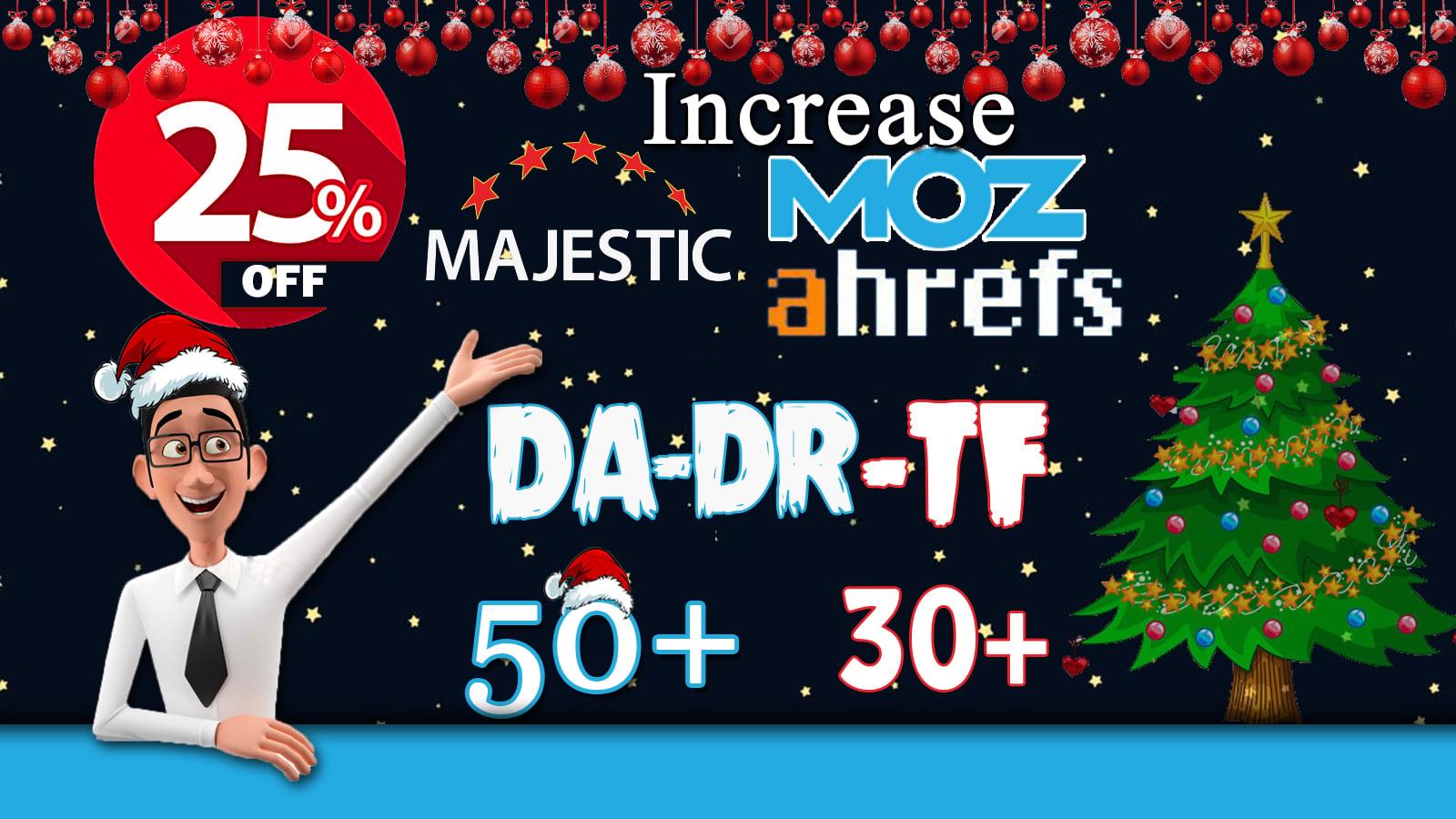 I will increase DA 50+ & DR 50+ and TF 30+ of your site