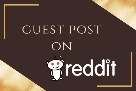 I'll do 10 high quality Guest post on reddit.com 