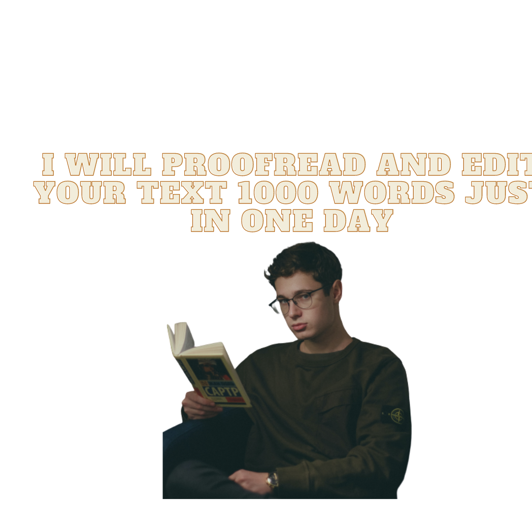 I WILL proofread and edit your text 1000 words just in one day