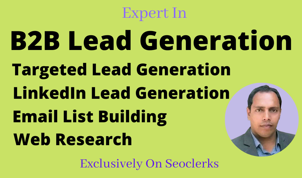 I will do b2b lead generation, targeted leads, LinkedIn leads, business leads, web research