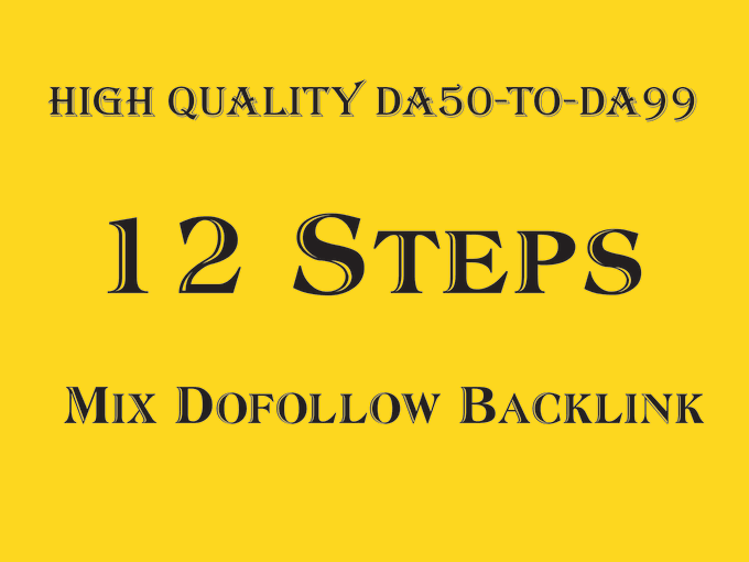 I will build 12 steps mix white hat 50 SEO dofollow backlinks from da50 to da99