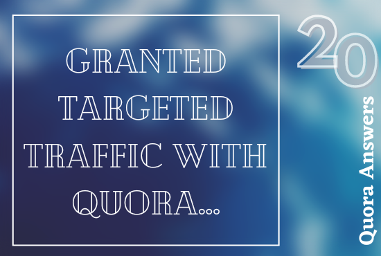 I will Offered for 20 HQ Quora Answers.