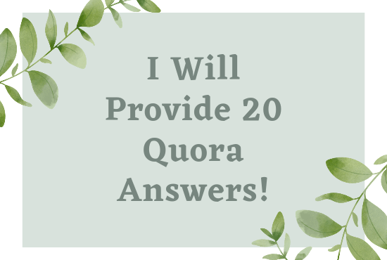 I will Offered for 20 HQ Quora Answers.