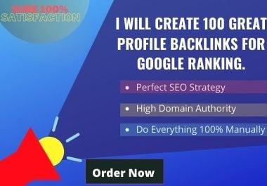 I will create 100 great profile backlinks for google ranking. 