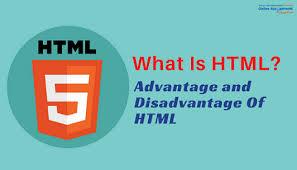 What Is HTML? Advantage and Disadvantage of HTML