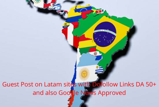 I can do guest post on Latam News sites with Do-follow Links 