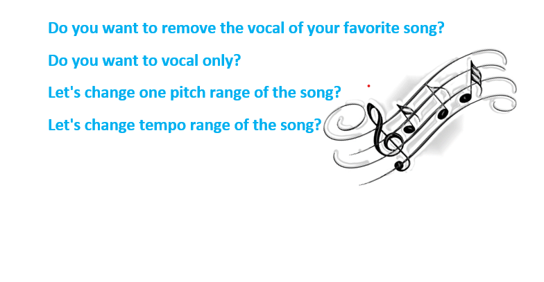 I will remove the voice of the song, I will remove the music of the song,