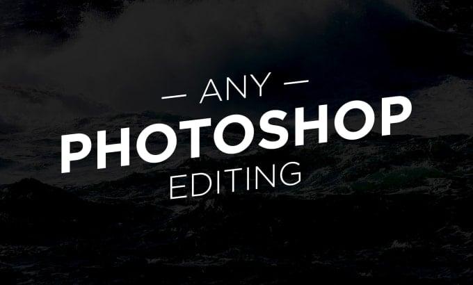 I will do any photoshop editing for you. 