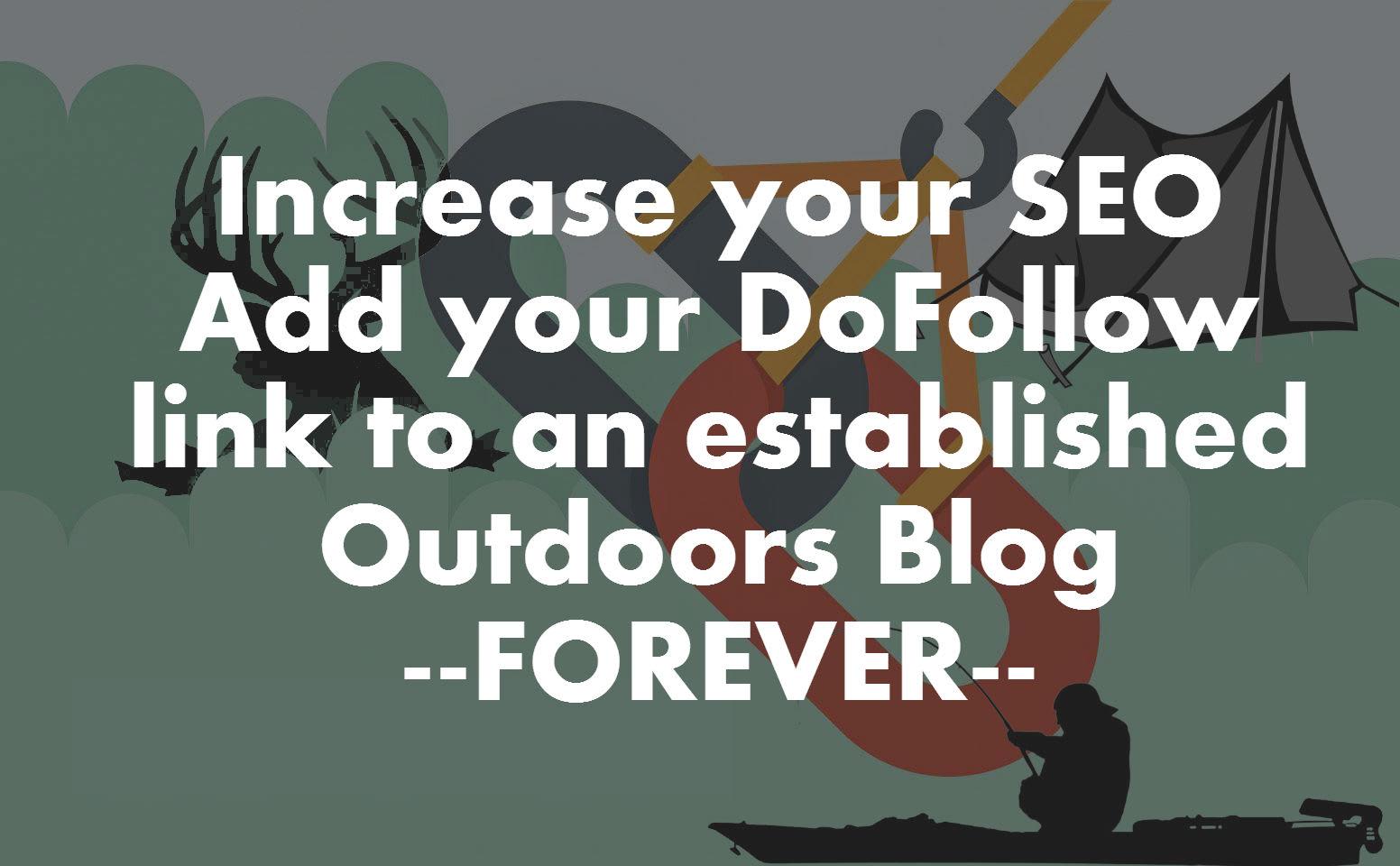 I will add your dofollow link to outdoors blog