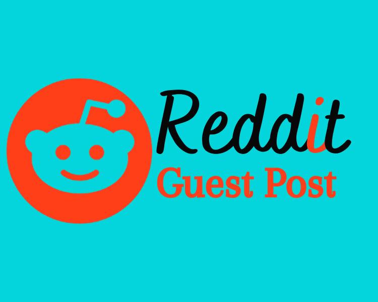 I will do Manually write and Publish 5 high quality Guest Post on Reddit