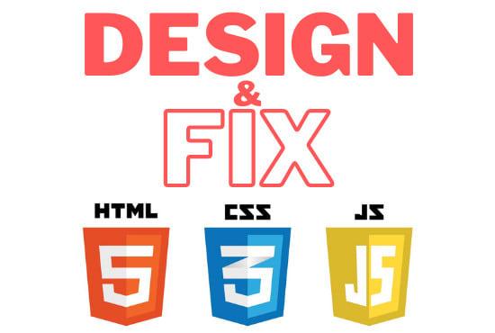 I will design and fix HTML CSS bootstrap and javascript web pages