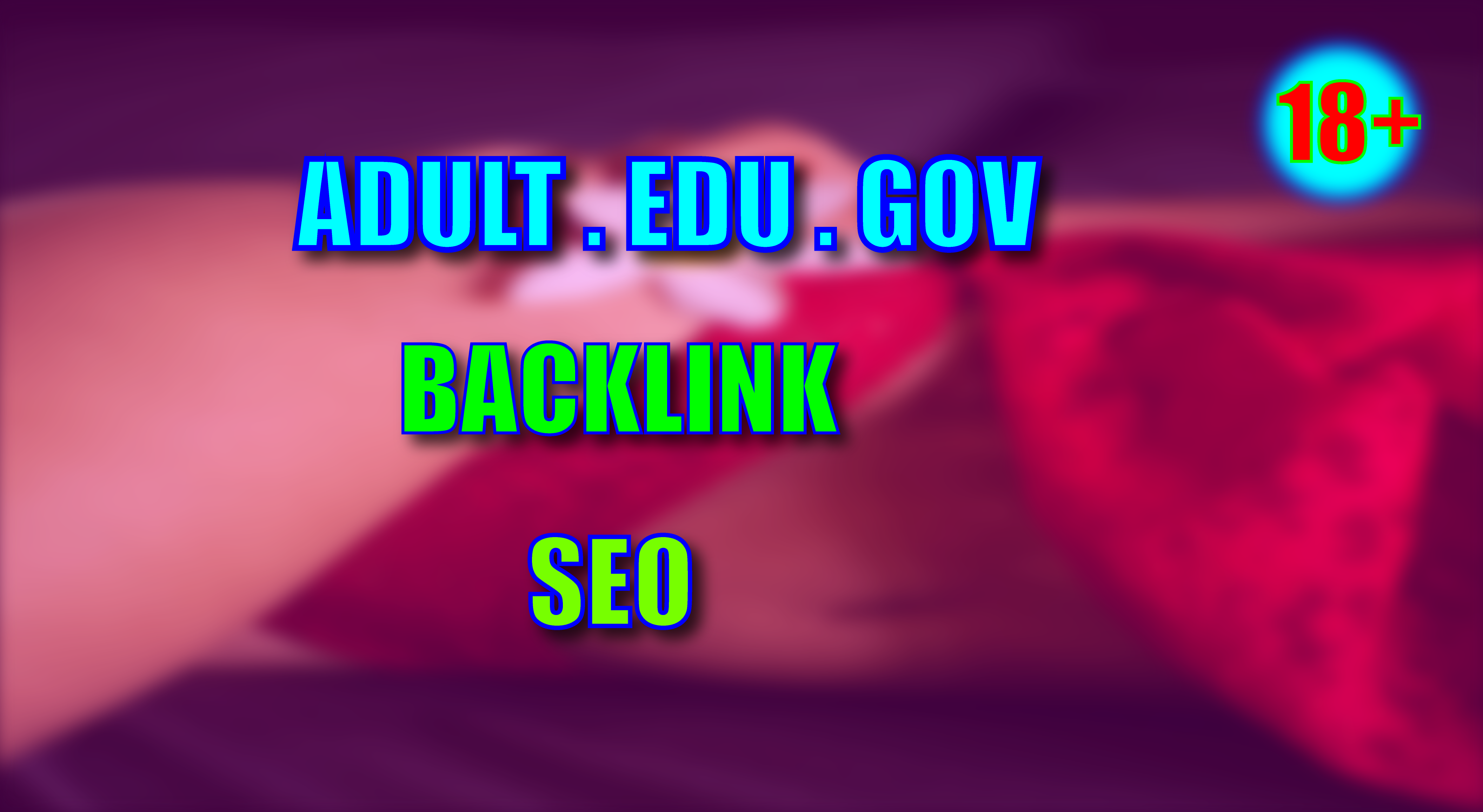 create 225 plus high quality adult backlinks for your website ranking