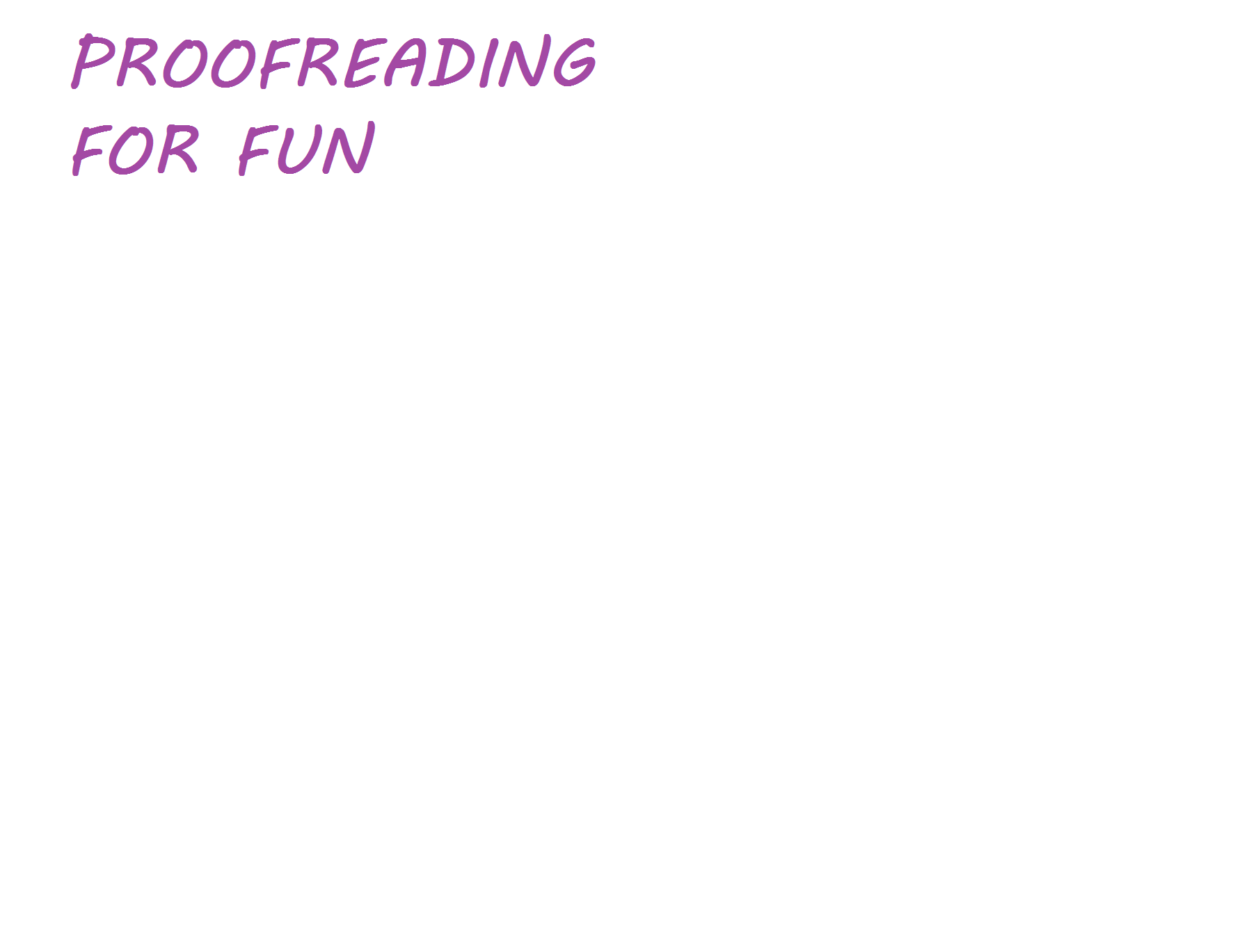 I can proofread any ENGLISH thing you give to me in 48 hours!!