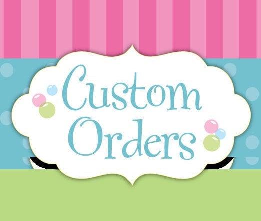 Any custom order for my clients
