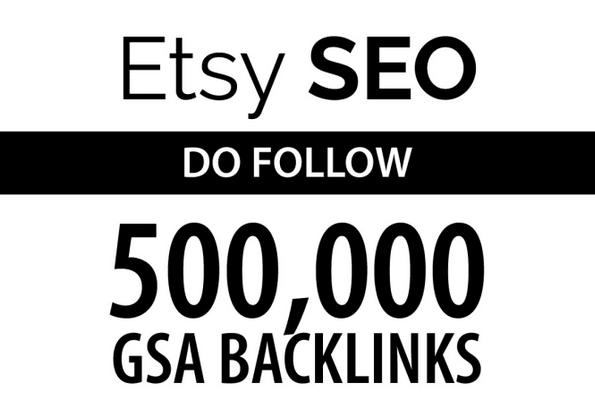 etsy seo by 500k do follow gsa backlinks 