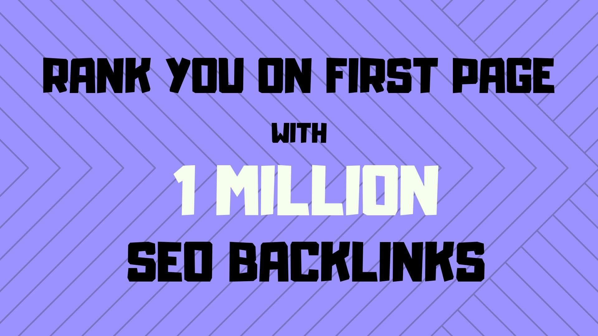 make 1,000,000 high quality backlinks for your website 
