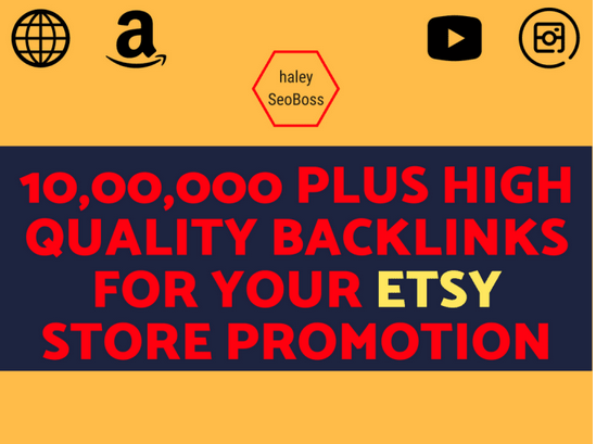 Make 10,00,000 plus high quality backlinks for your etsy store promotion