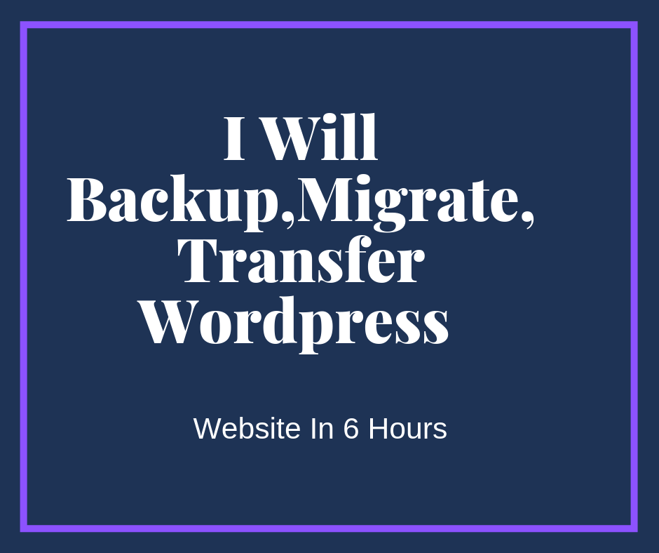 Backup, Migrate, Transfer Wordpress Website In 6 Hours