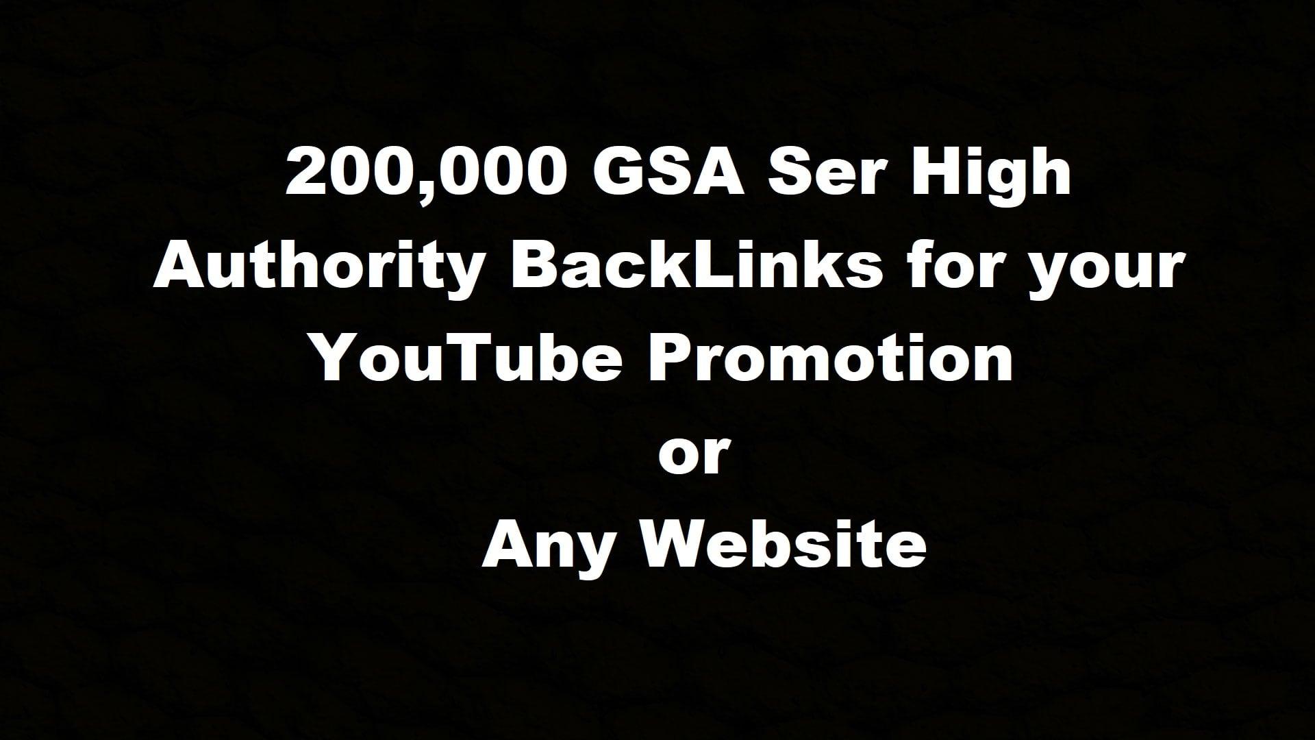 Provide 200,000 GSA Ser High Authority BackLinks for your YouTube promotion or website