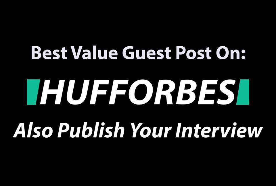 Write and Publish Guest Post on hufforbes (hufforbes.com)
