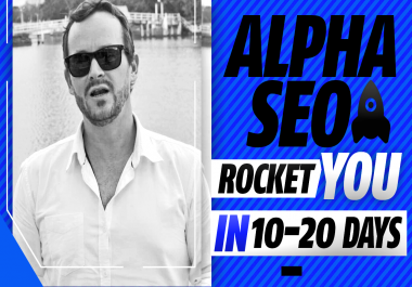 Rocket You To The Top In 10-20 Days -The ORIGINAL Alpha SEO -