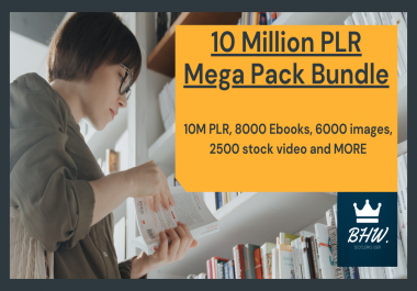 10Million PLR,  8000 Ebooks,  6000 images,  2500 stock video and much More