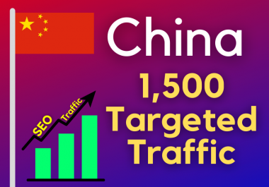 1500 China TARGETED Real Traffic to your web or blog site