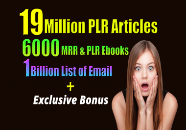 I will provide you 19 Million PLR articles,  6000 MRR &PLR EBook,  Email list of 1 Billion