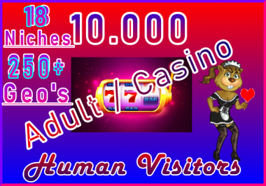 10.000 ADULT or CASINO Genuine Human Visitors 18 Niches 250+ Geo's
