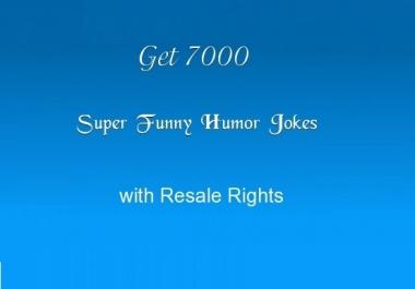 I will give you a file with 7000 Funny Jokes with Resale Rights