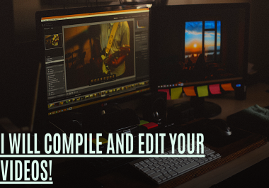 I Will Compile and Edit Your Video