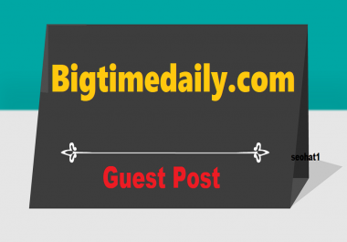 Top Premium Google News Approved Guest Post On Bigtimedaily. com DA57