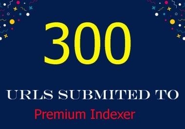 300 URLS Submitted To Premium Link Indexer To Help Indexing And Get SEO Backlinks Indexed In Google