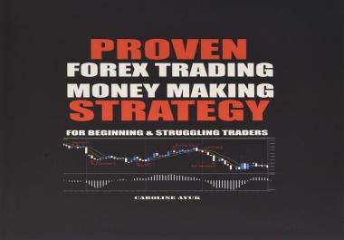 PROVEN FOREX TRADING MONEY MAKING STRATEGY - For Beginning and Struggling Traders PDF