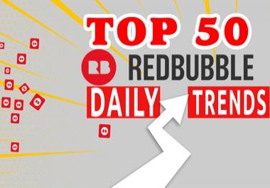 I Will Give You Top 50 Redbubble Daily Trends Within 1 Day