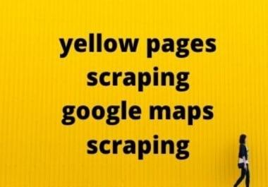 yellow pages scraping and google maps scraping