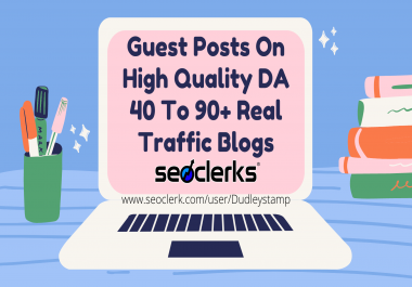 Write And Publish 9 Guest Posts On High Quality DA 40 To 90+ Real Traffic Blogs