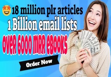 I will provide you 1000 Millions of Email list and 19 Million PLR articles,  6000 MRR & PLR EBook.