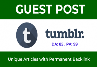 Write and Publish High Authority Guest Blog post on Tumblr. com - DA 85